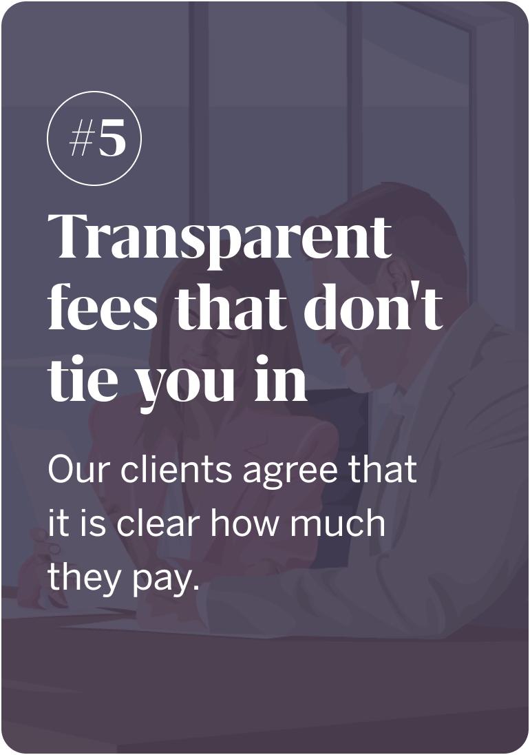 Reason 5: Transparent fees that don't tie you in